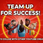 Team Up for Success: How to Collab with Other YouTube Creators