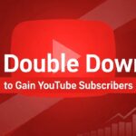 Double Down to Gain YouTube Subscribers Fast