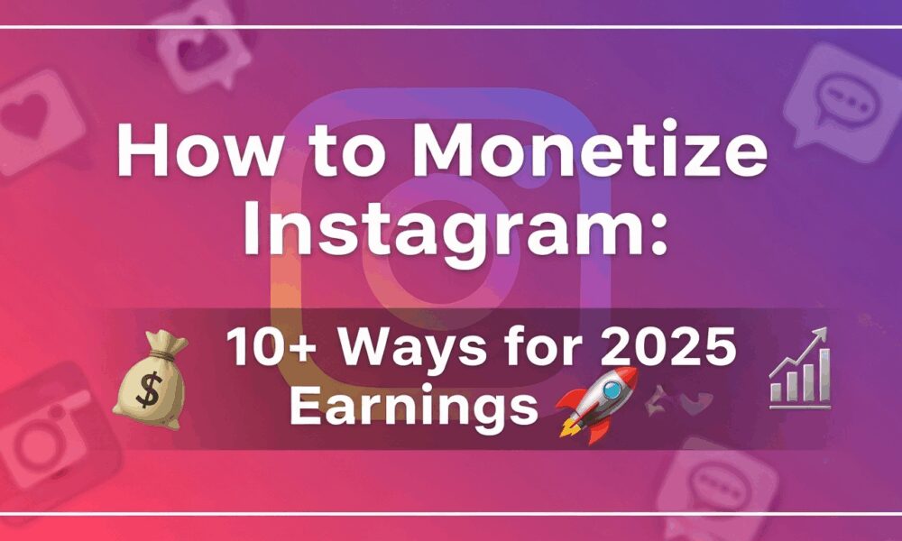 How to Monetize Instagram: 10+ Ways for 2025 Earnings 🚀