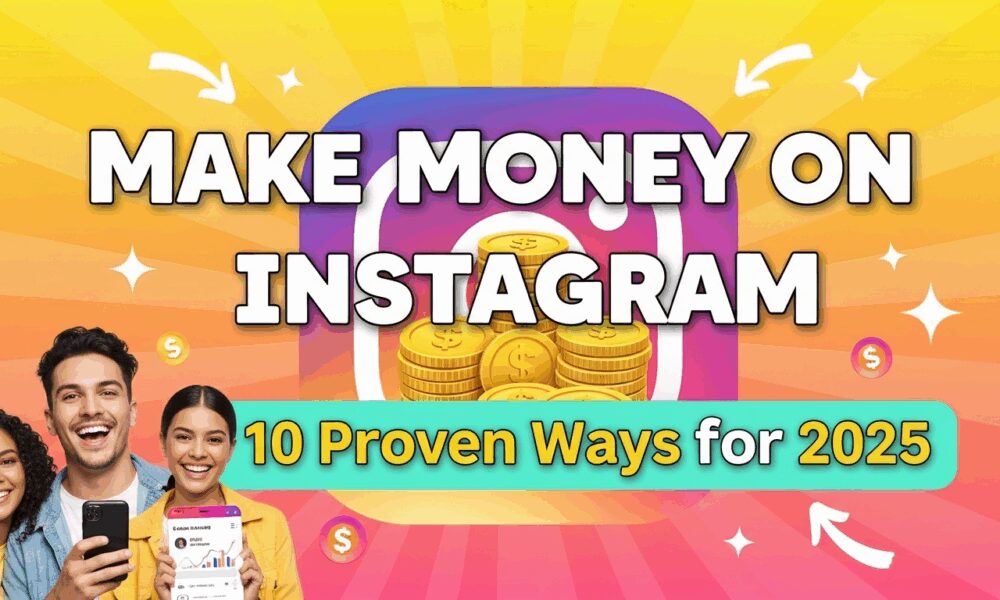 Make Money on Instagram: 10 Proven Ways for 2025