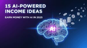 15 AI-Powered Income Ideas: Earn Money with AI in 2025